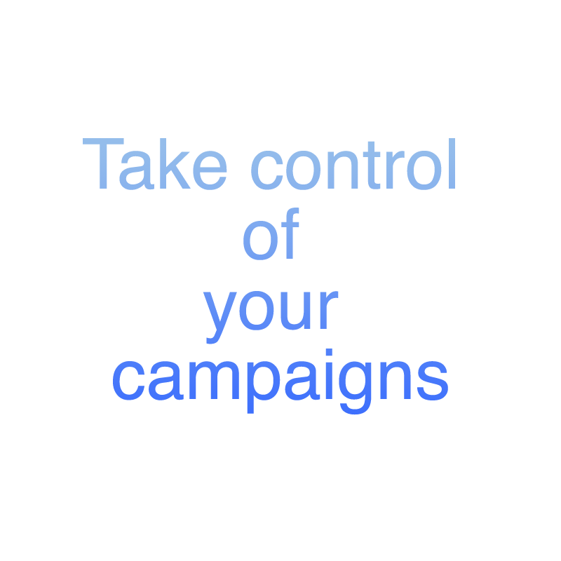 Take control of your campaigns